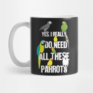 Need All These Parrots Mug